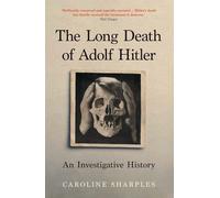 The Long Death of Adolf Hitler: An Investigative History