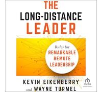 The Long-Distance Leader: Rules for Remarkable Remote Leadership