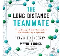 The Long-Distance Teammate: Stay Engaged and Connected While Working Anywhere