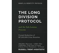 The Long Division Protocol (LDP) and the Sub-Lemma Process Formal Reduction of $17,815,000 Prize Bounties · 0 Sorry · 0 Free Parameters · CI Green: SNSFL PNBA Identity Physics Formal Reduction Guide