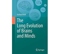 The Long Evolution of Brains and Minds