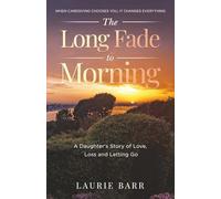 The Long Fade to Morning: A Daughter’s Story of Love, Loss and Letting Go