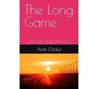 The Long Game: A Practical Guide to Strength, Vitality, and Self-Discovery for Busy Professionals and Adults Over 50