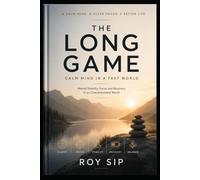 The Long Game: Calm Mind in a Fast World: Mental Stability, Focus and Recovery in an Overstimulated World