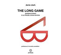 Libri Dorie Clark - The Long Game. Guardare Lontano In Un Mondo A Breve Termine