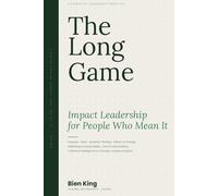 The Long Game: Impact Leadership for People Who Mean It