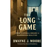 The Long Game: Life Beyond the Baseball Diamond - Lessons in Grit, Focus, and Winning Off the Field