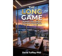 The Long Game: Strategic Time Mastery in the Age of Distraction