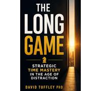 The Long Game: Strategic Time Mastery in the Age of Distraction