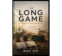 The Long Game: Teaching for Long-Term Growth: Education Without Chaos, Pressure or Constant Noise
