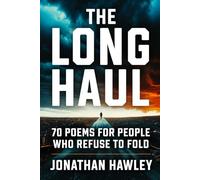 THE LONG HAUL: 70 POEMS FOR PEOPLE WHO REFUSE TO FOLD