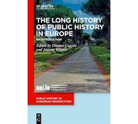 The Long History of Public History in Europe: An Introduction