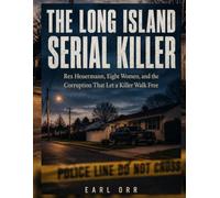 The Long Island Serial Killer: Rex Heuermann, Eight Women, and the Corruption That Let a Killer Walk Free