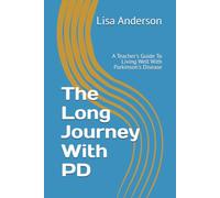 The Long Journey With PD: A Teacher's Guide To Living Well With Parkinson's Disease