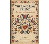 The Long-Lost Friend: Der lange verborgene Freund - A Bilingual Critical Edition