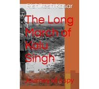 The Long March of Kalu Singh: Journey of a spy