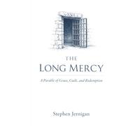 The Long Mercy: A Parable of Grace, Guilt, and Redemption