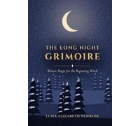 The Long Night Grimoire: Winter Magic for the Beginning Witch