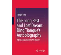 The Long Past and Lost Dream: Ding Tianque's Autobiography: A Living Testament to Art History