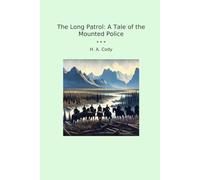 The Long Patrol: A Tale of the Mounted Police