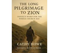 The Long Pilgrimage to Zion: Daniel's Word For The Whole Church Age