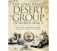 The Long Range Desert Group in World War II by Gavin Mortimer