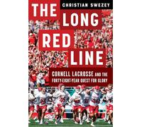 The Long Red Line: Cornell Lacrosse and the Forty-Eight-Year Quest for Glory