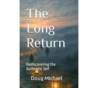 The Long Return: Rediscovering the Authentic Self