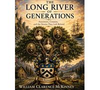 The Long River of Generations: Ancestors, Cousins, and the Stories They Left Behind
