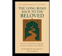 THE LONG ROAD BACK TO THE BELOVED: Poems of Spiritual Longing in Four Seasons of the Heart