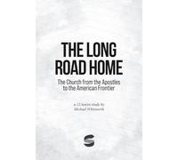 The Long Road Home: The Church from the Apostles to the American Frontier