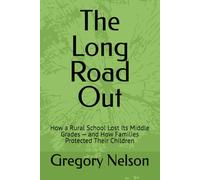 The Long Road Out: How a Rural School Lost Its Middle Grades - and How Families Protected Their Children