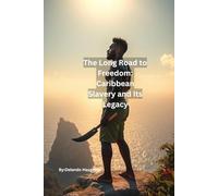 The Long Road to Freedom: Caribbean Slavery and Its Legacy