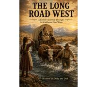 The Long Road West: A Family's Journey Through the California Gold Rush