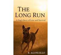 The Long Run: A Dog’s Story of Love and Survival