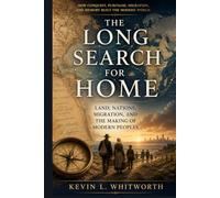 The Long Search for Home: Land, Nations Migration, and the making of Modern Peoples