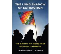 The Long Shadow of Extraction: The Origins of Indigenous Autonomy Demands