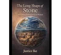 THE LONG SHAPE OF STONE: Why What Endures Is Never Rushed: 4