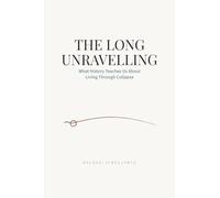 The Long Unravelling: What History Teaches Us About Living Through Collapse