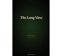 THE LONG VIEW IS EARNED: A FIELD MANUAL FOR THE FINAL THIRD