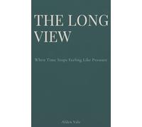 THE LONG VIEW: When Time Stops Feeling Like Pressure