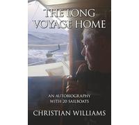 The Long Voyage Home: An Autobiography with 20 Sailboats
