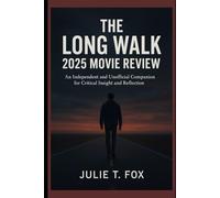The Long Walk 2025 Movie Review: An Independent and Unofficial Companion for Critical Insight and Reflection