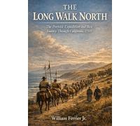 The Long Walk North: The Portolá Expedition and their Journey Through California, 1769