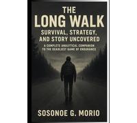 The Long Walk: Survival, Strategy, and Story Uncovered: A Complete Analytical Companion to the Deadliest Game of Endurance