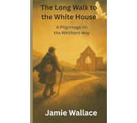 The Long Walk To The White House: A Pilgrimage on The Whithorn Way