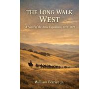 THE LONG WALK WEST: A Novel of the Anza Expedition, 1775-1776