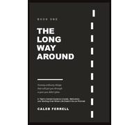 THE LONG WAY AROUND - Twenty ordinary things that will get you through a year you didn't plan.: A Teen's Honest Guide to Anxiety, Motivation, and Starting Over When Life Doesn't Go as Planned