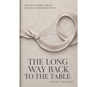 THE LONG WAY BACK TO THE TABLE: A Man's Guide to Loneliness, Connection, and Building a Life Worth Sharing After Fifty