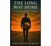 The Long Way Home: A Prodigal Father's Words